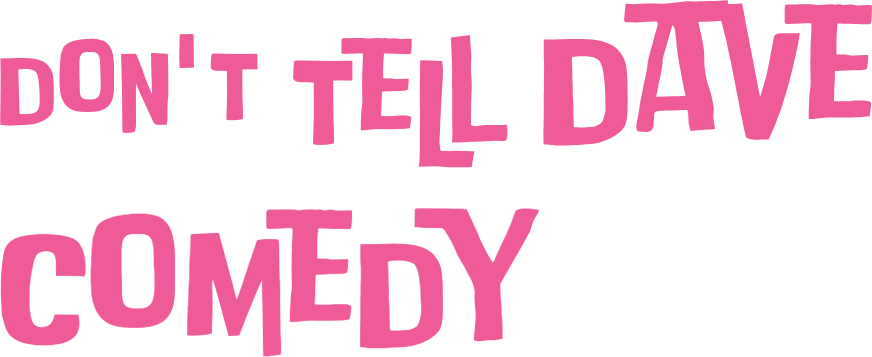 Don't Tell Dave Comedy
